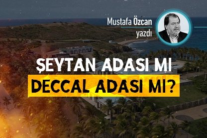 Şeytan Adası mı, Deccal Adası mı?
