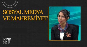 Sosyal Medya ve Mahremiyet I İnsana Değer