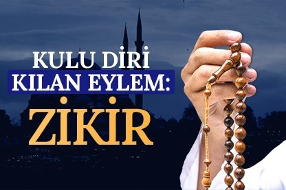 Kulu diri kılan eylem: Zikir
