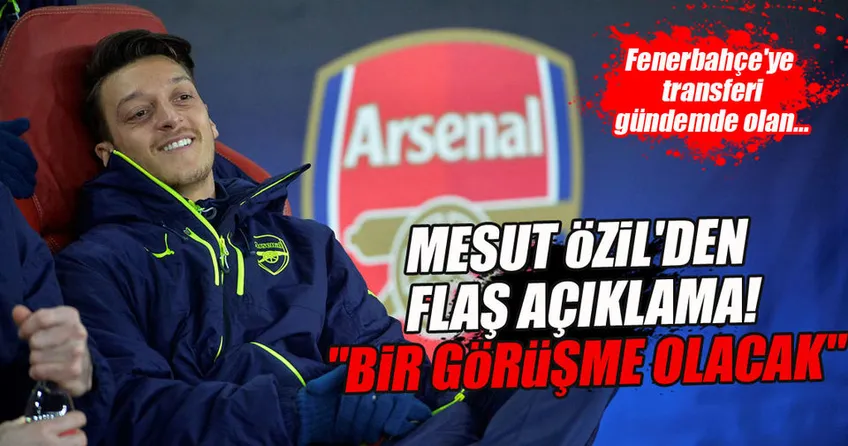 Mesut Özil’den flaş transfer açıklaması