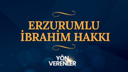 Erzurumlu İbrahim Hakkı | Yön Verenler