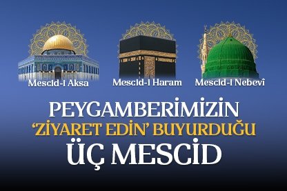Peygamberimizin ‘ziyaret edin’ buyurduğu üç mescid