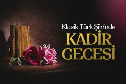 Klasik Türk şiirinde Kadir Gecesi