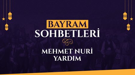 Mehmet Nuri Yardım | Bayram Sohbetleri