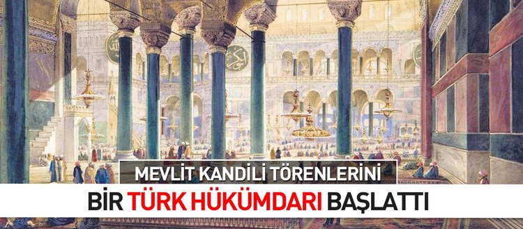 Mevlid Kandili törenlerini bir Türk hükümdarı başlattı