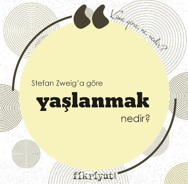 Stefan Zweig’a göre ‘yaşlanmak’ nedir?
