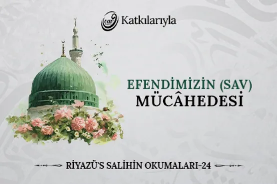 Riyazü’s-Salihin 24. Bölüm: Efendimizin SAV Mücâhedesi