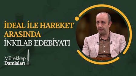 İdeal İle Hareket Arasında İnkılap Edebiyatı | Mürekkep Damlaları