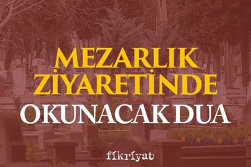 Mezarlık ziyaretinde okunacak dua