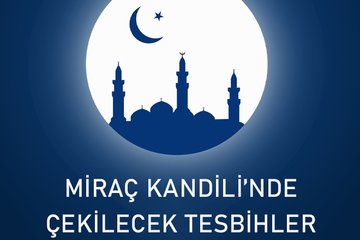 Miraç Kandili’nde çekilecek tesbihler nelerdir? Miraç Kandili’nde çekilecek tesbihler ve zikirler...