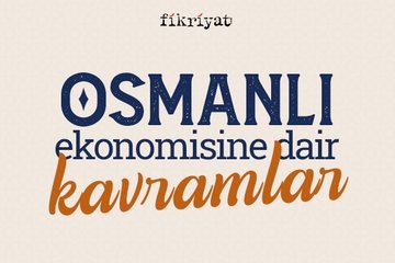 Osmanlı Ekonomisine Dair Kavramlar