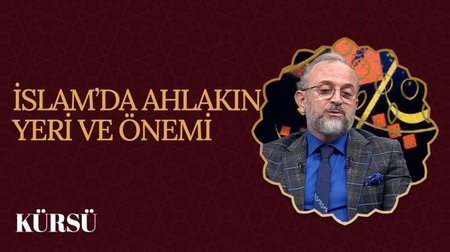 İslam'da Ahlakın Yeri ve Önemi I Kürsü