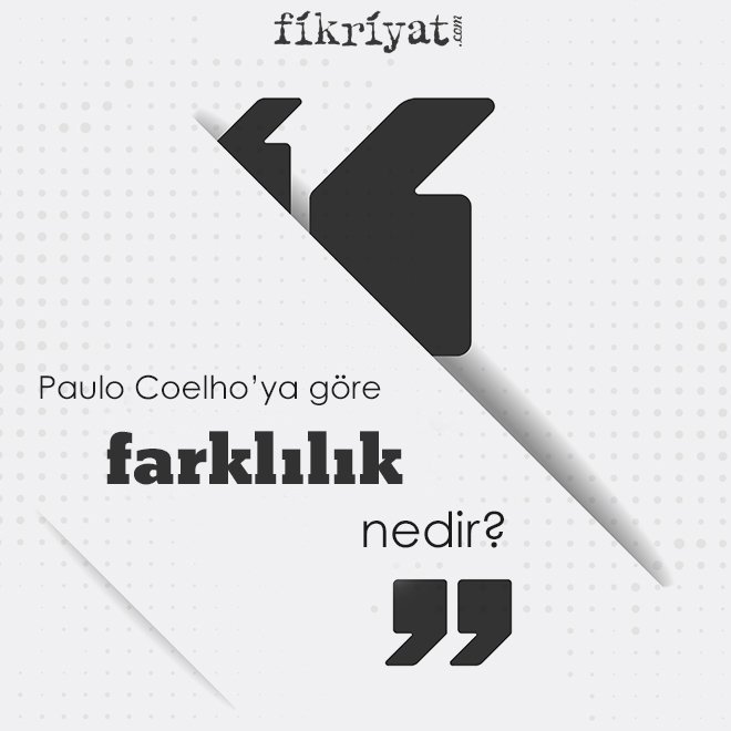 Paulo Coelho’ya göre ‘farklılık’ nedir?