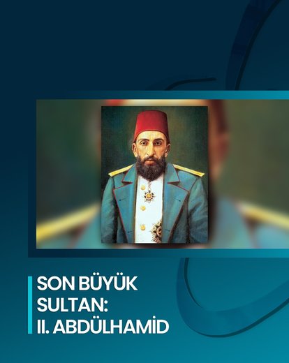 Son Büyük Sultan: II. Abdülhamid
