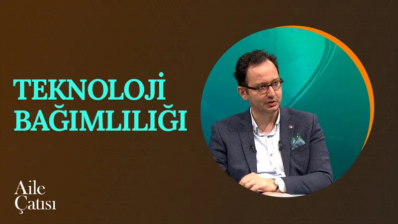 Teknoloji Bağımlılığı | Aile Çatısı