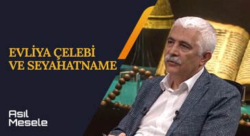 Evliya Çelebi ve Seyahatname | Asıl Mesele