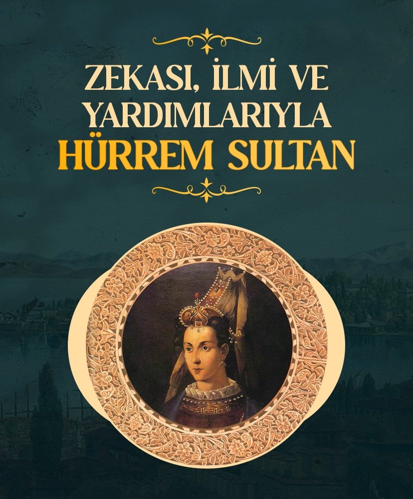 Zekası, ilmi ve yardımlarıyla Hürrem Sultan