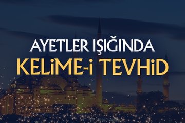 Ayetler ışığında Kelime-i Tevhid