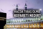 Hacda tıraş olma kefareti nedir?