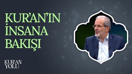 Kur'an'ın İnsana Bakışı | Kur'an Yolu