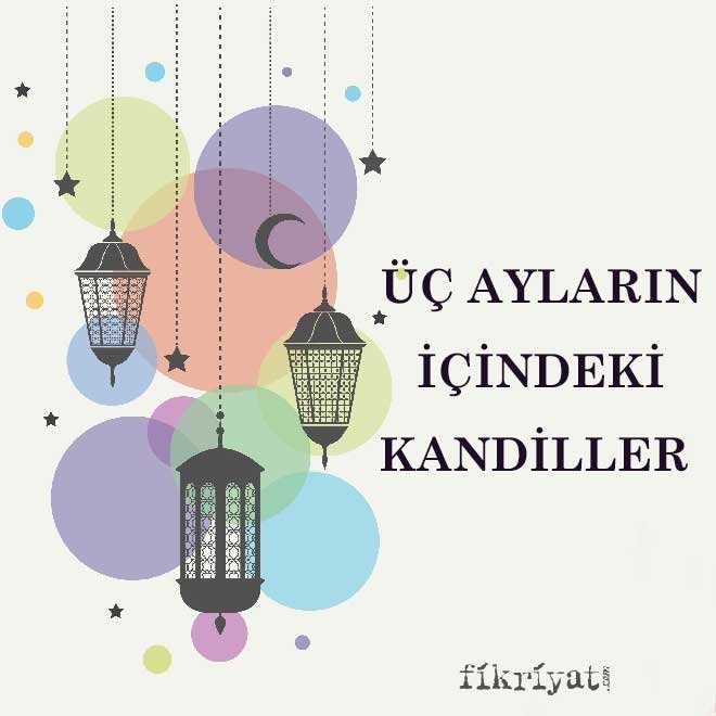 ÜÇ AYLAR KANDİLLER NE ZAMAN?