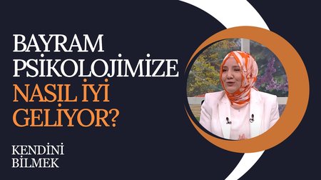 Bayram Psikolojimize Nasıl İyi Geliyor? | Kendini Bilmek