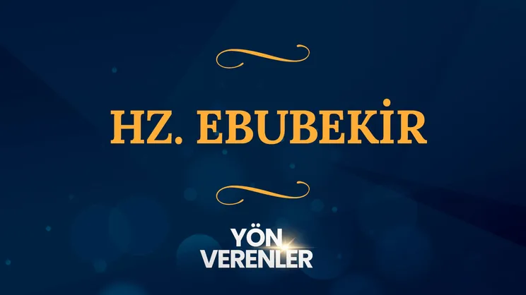 Hz. Ebubekir I Yön Verenler