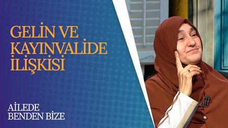 Gelin ve Kayınvalide İlişkisi | Ailede Benden Bize