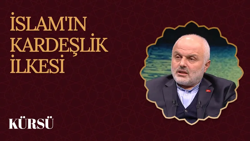 İslam’ın Kardeşlik İlkesi I Kürsü