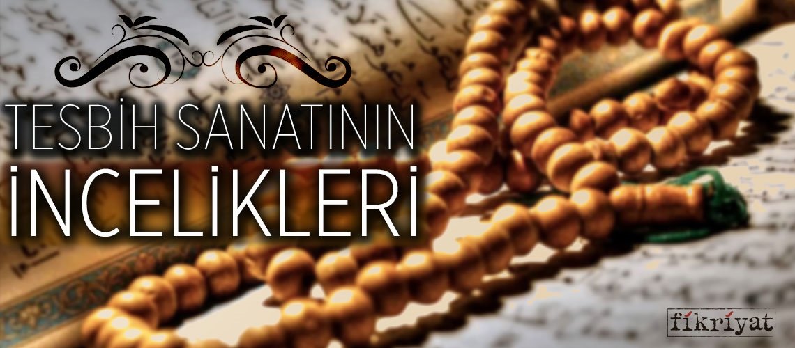 Tespih Sanatinin Incelikleri Fikriyat Gazetesi