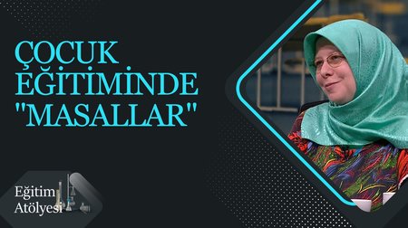 Çocuk Eğitiminde "Masallar" I Eğitim Atölyesi