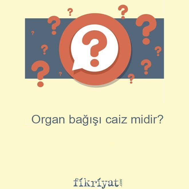 Organ bağışı caiz midir?