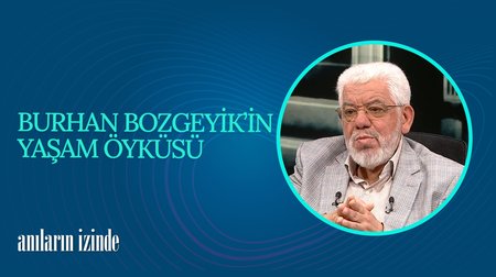 Burhan Bozgeyik'in Hayat Hikayesi I Anıların İzinde