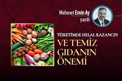 Tüketimde helal kazancın ve temiz gıdanın önemi