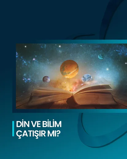 Din ve Bilim Çatışır Mı?