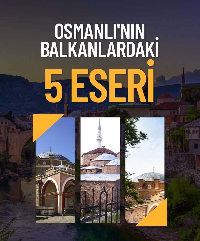 Osmanlı’nın Balkanlar’daki 5 eseri