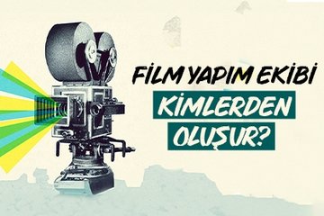 Film yapım ekibi kimlerden oluşur?