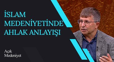 İslam Medeniyetinde Ahlak Anlayışı I Açık Medeniyet