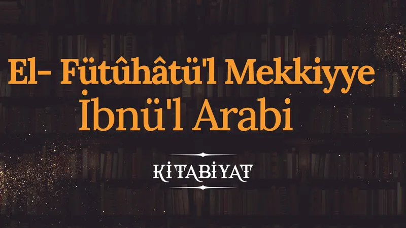 El- Fütûhâtü’l Mekkiyye | İbnü’l Arabi