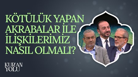 Kötülük Yapan Akrabalar İle İlişkilerimiz Nasıl Olmalı? l Kur'an Yolu