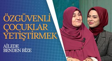 Özgüvenli Çocuklar Yetiştirmek | Ailede Benden Bize