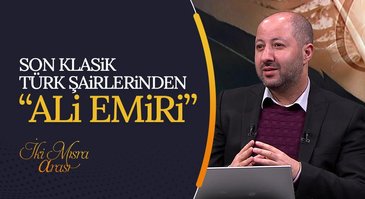 Son Klasik Türk Şairlerinden "Ali Emiri" I İki Mısra Arası