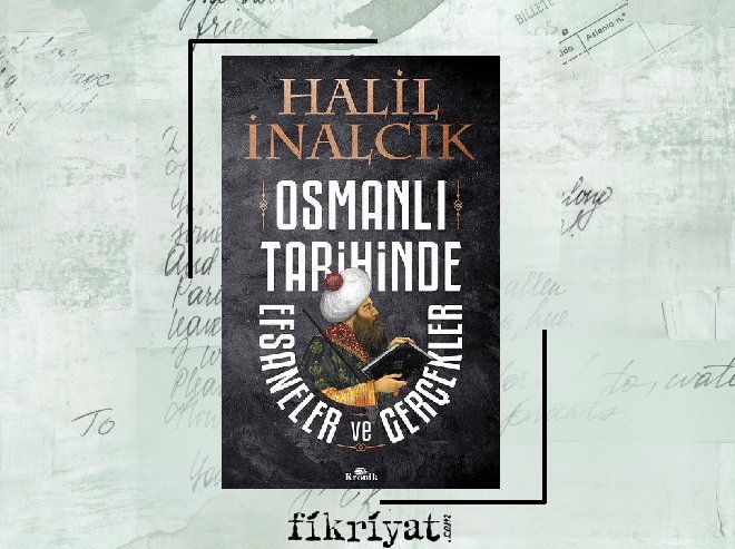 Osmanlı Tarihinde Efsaneler ve Gerçekler