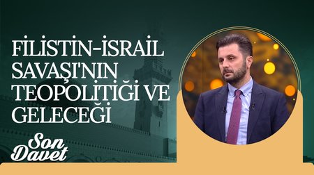 Filistin - İsrail Savaşı'nın Teopolitiği ve Geleceği | Son Davet