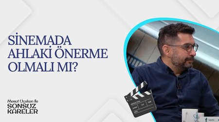 Sinemada Ahlaki Önerme I Mesut Uçakan ile Sonsuz Kareler