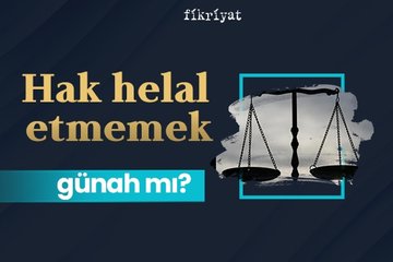 Hakkı helal etmemek günah mı?