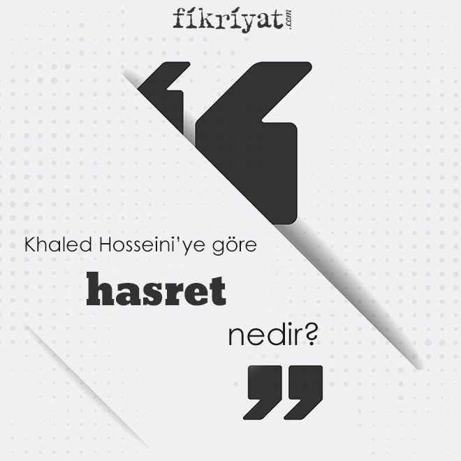 Khaled Hosseini’ye göre ‘hasret’ nedir?