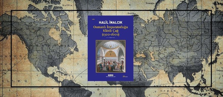 Halil Inalcik Osmanli Imparatorlugu Klasik Cag Ozeti