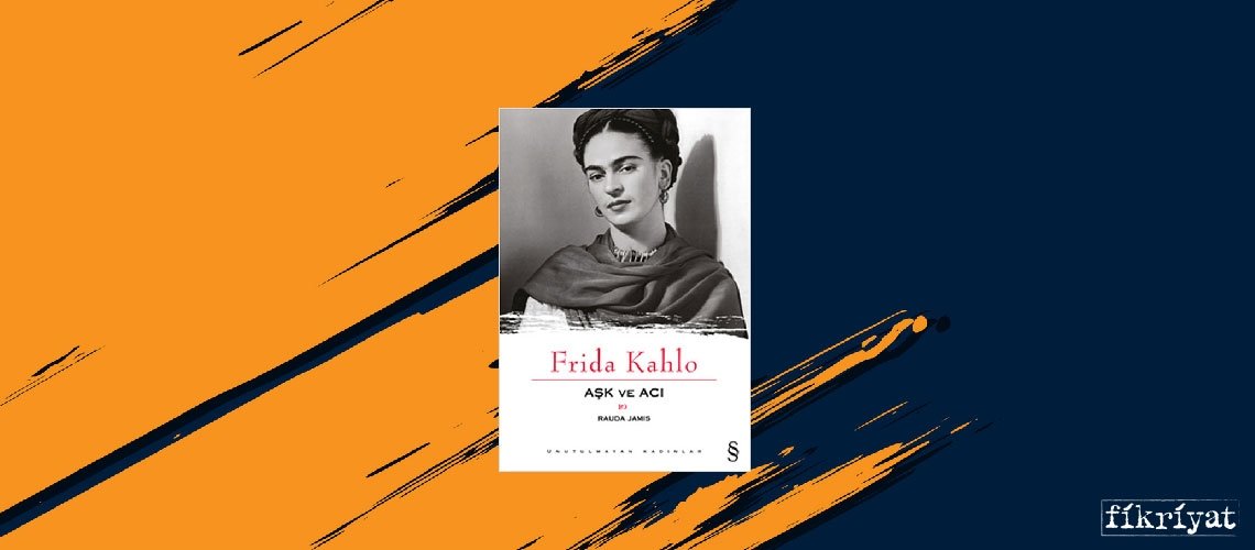 Frida Kahlo Aşk ve Acı - Rauda Jamis