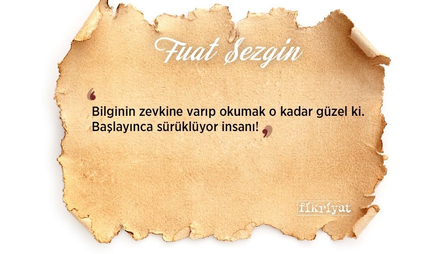 İslam Bilim Tarihi Profesörü Fuat Sezgin’den 10 alıntı